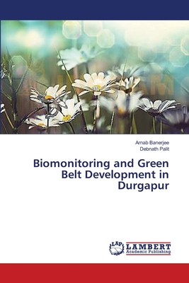 Biomonitoring and Green Belt Development in Durgapur - Banerjee, Arnab, and Palit, Debnath