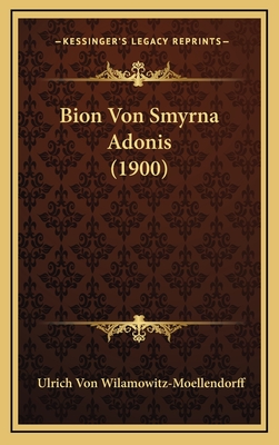 Bion Von Smyrna Adonis (1900) - Wilamowitz-Moellendorff, Ulrich Von