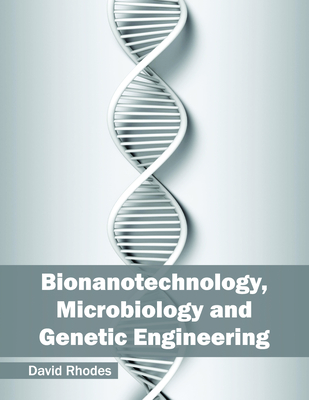 Bionanotechnology, Microbiology and Genetic Engineering - Rhodes, David (Editor)