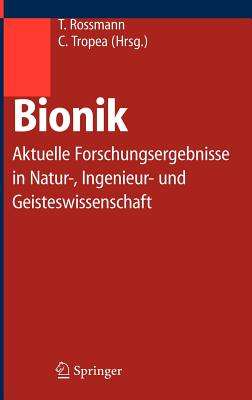 Bionik: Aktuelle Forschungsergebnisse in Natur-, Ingenieur- und Geisteswissenschaft - Rossmann, Torsten (Editor), and Tropea, Cameron (Editor)