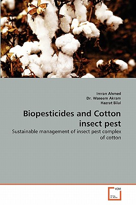 Biopesticides and Cotton insect pest - Ahmed, Imran, and Waseem Akram, Dr., and Bilal, Hazrat