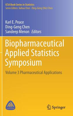 Biopharmaceutical Applied Statistics Symposium: Volume 3 Pharmaceutical Applications - Peace, Karl E (Editor), and Chen, Ding-Geng (Editor), and Menon, Sandeep (Editor)