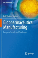 Biopharmaceutical Manufacturing: Progress, Trends and Challenges