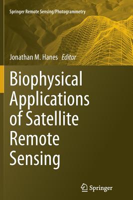 Biophysical Applications of Satellite Remote Sensing - Hanes, Jonathan (Editor)