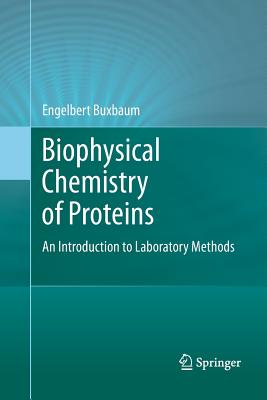 Biophysical Chemistry of Proteins: An Introduction to Laboratory Methods - Buxbaum, Engelbert