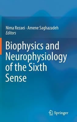 Biophysics and Neurophysiology of the Sixth Sense - Rezaei, Nima (Editor), and Saghazadeh, Amene (Editor)