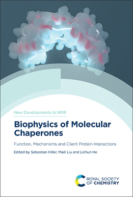 Biophysics of Molecular Chaperones: Function, Mechanisms and Client Protein Interactions - Hiller, Sebastian (Editor), and Liu, Maili (Editor), and He, Lichun (Editor)