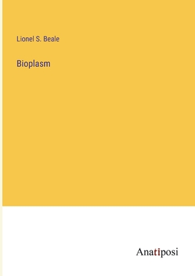 Bioplasm - Beale, Lionel S
