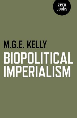 Biopolitical Imperialism - Kelly, Mark