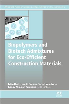 Biopolymers and Biotech Admixtures for Eco-Efficient Construction Materials - Pacheco-Torgal, Fernando (Editor), and Ivanov, Volodymyr (Editor), and Karak, Niranjan (Editor)