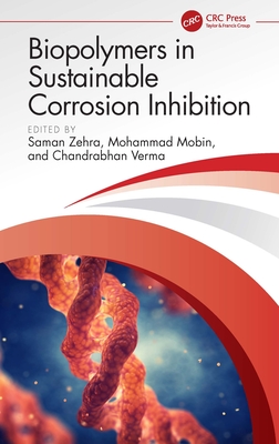 Biopolymers in Sustainable Corrosion Inhibition - Zehra, Saman (Editor), and Mobin, Mohammad (Editor), and Verma, Chandrabhan (Editor)