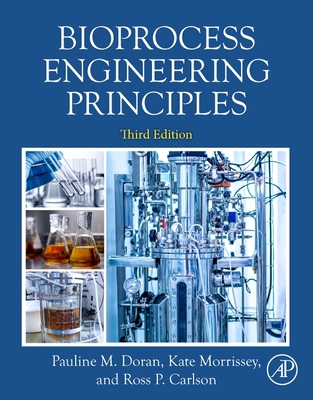 Bioprocess Engineering Principles - Carlson, Ross, Ph.D., and Morrissey, Kate, Ph.D.