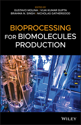 Bioprocessing for Biomolecules Production - Molina, Gustavo (Editor), and Gupta, Vijai Kumar (Editor), and Singh, Brahma N. (Editor)