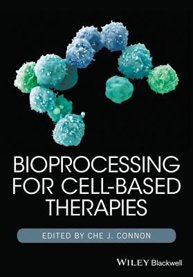 Bioprocessing for Cell-Based Therapies - Connon, Che J. (Editor)
