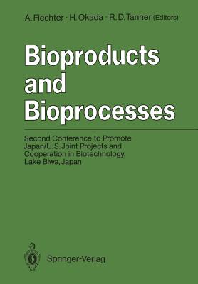 Bioproducts and Bioprocesses: Second Conference to Promote Japan/U.S. Joint Projects and Cooperation in Biotechnology, Lake Biwa, Japan, September 27-30, 1986 - Fiechter, Armin (Editor), and Okada, Hirosuke (Editor), and Tanner, Robert D (Editor)