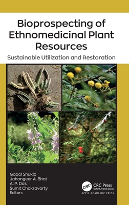 Bioprospecting of Ethnomedicinal Plant Resources: Sustainable Utilization and Restoration - Shukla, Gopal (Editor), and Bhat, Jahangeer A (Editor), and Das, A P (Editor)