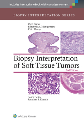 Biopsy Interpretation of Soft Tissue Tumors - Fisher, Cyril (Editor), and Montgomery, Elizabeth (Editor), and Thway, Khin (Editor)