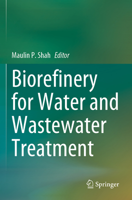 Biorefinery for Water and Wastewater Treatment - Shah, Maulin P. (Editor)