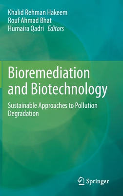 Bioremediation and Biotechnology: Sustainable Approaches to Pollution Degradation - Hakeem, Khalid Rehman (Editor), and Bhat, Rouf Ahmad (Editor), and Qadri, Humaira (Editor)