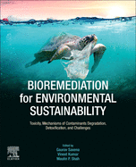 Bioremediation for Environmental Sustainability: Toxicity, Mechanisms of Contaminants Degradation, Detoxification and Challenges