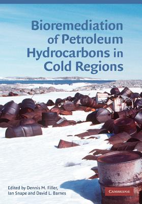 Bioremediation of Petroleum Hydrocarbons in Cold Regions - Filler, Dennis M. (Editor), and Snape, Ian (Editor), and Barnes, David L. (Editor)