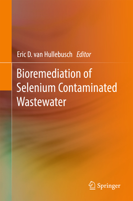 Bioremediation of Selenium Contaminated Wastewater - Van Hullebusch, Eric D (Editor)