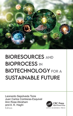 Bioresources and Bioprocess in Biotechnology for a Sustainable Future - Torre, Leonardo Seplveda (Editor), and Contreras-Esquivel, Juan Carlos (Editor), and Abraham, Ann Rose (Editor)