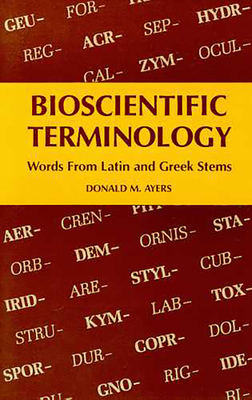 Bioscientific Terminology: Words from Latin and Greek Stems - Ayers, Donald M