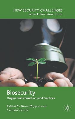 Biosecurity: Origins, Transformations and Practices - Rappert, Brian, and Gould, Chandr