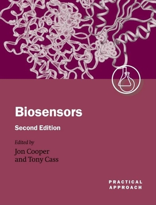 Biosensors: A Practical Approach - Cooper, Jon (Editor), and Cass, Tony (Editor)