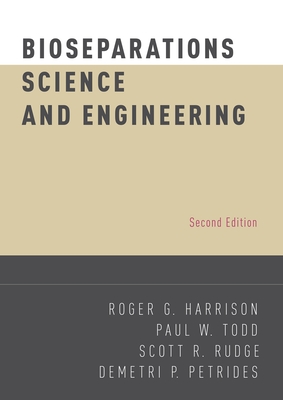 Bioseparations Science and Engineering (Revised) - Harrison, Roger G, and Todd, Paul W, and Rudge, Scott R