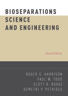 Bioseparations Science and Engineering - Harrison, Roger G, and Todd, Paul W, and Rudge, Scott R