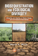Biosequestration and Ecological Diversity: Mitigating and Adapting to Climate Change and Environmental Degradation