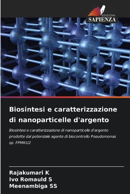 Biosintesi e caratterizzazione di nanoparticelle d'argento - K, Rajakumari, and S, Ivo Romauld, and Ss, Meenambiga