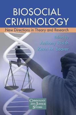Biosocial Criminology: New Directions in Theory and Research - Walsh, Anthony (Editor), and Beaver, Kevin M (Editor)