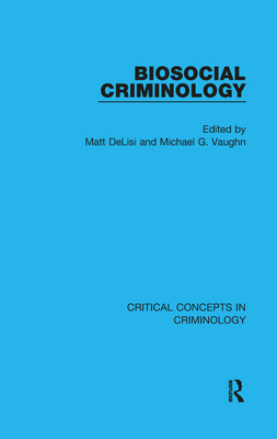 Biosocial Criminology - DeLisi, Matt (Editor), and Vaughn, Michael (Editor)