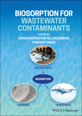 Biosorption for Wastewater Contaminants - Selvasembian, Rangabhashiyam (Editor), and Singh, Pardeep (Editor)