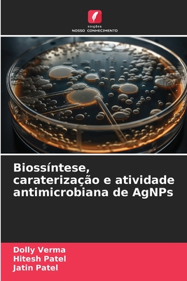 Bioss?ntese, carateriza??o e atividade antimicrobiana de AgNPs - Verma, Dolly, and Patel, Hitesh, and Patel, Jatin