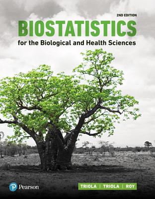 Biostatistics for the Biological and Health Sciences - Triola, Marc, and Triola, Mario, and Roy, Jason