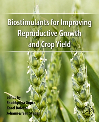 Biostimulants for Improving Reproductive Growth and Crop Yield - Gupta, Shubhpriya (Editor), and Dolezal, Karel (Editor), and Van Staden, Johannes (Editor)