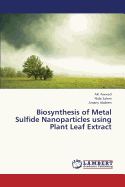 Biosynthesis of Metal Sulfide Nanoparticles Using Plant Leaf Extract