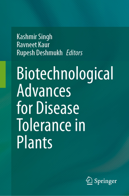 Biotechnological Advances for Disease Tolerance in Plants - Singh, Kashmir (Editor), and Kaur, Ravneet (Editor), and Deshmukh, Rupesh (Editor)