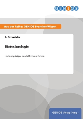 Biotechnologie: Hoffnungstrger in schillernden Farben - Schneider, A