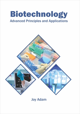 Biotechnology: Advanced Principles and Applications - Adam, Joy (Editor)