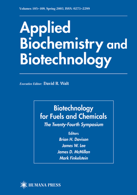 Biotechnology for Fuels and Chemicals: The Twenty-Fourth Symposium - Davison, Brian H (Editor), and Finkelstein, Mark (Editor)