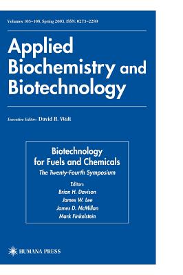 Biotechnology for Fuels and Chemicals: The Twenty-Fourth Symposium - Davison, Brian H. (Editor), and Finkelstein, Mark (Editor)