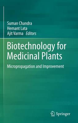 Biotechnology for Medicinal Plants: Micropropagation and Improvement - Chandra, Suman (Editor), and Lata, Hemant (Editor), and Varma, Ajit (Editor)