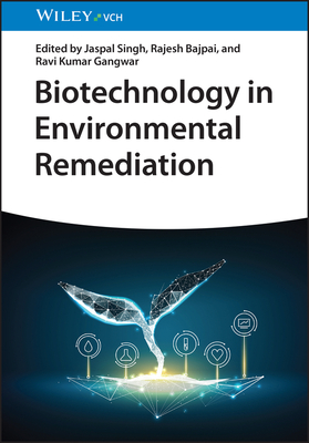 Biotechnology in Environmental Remediation - Singh, Jaspal (Editor), and Bajpai, Rajesh (Editor), and Gangwar, Ravi Kumar (Editor)