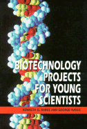 Biotechnology Projects for Young Scientists - Rainis, Kenneth G Nassis