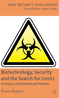 Biotechnology, Security and the Search for Limits: An Inquiry Into Research and Methods - Rappert, B